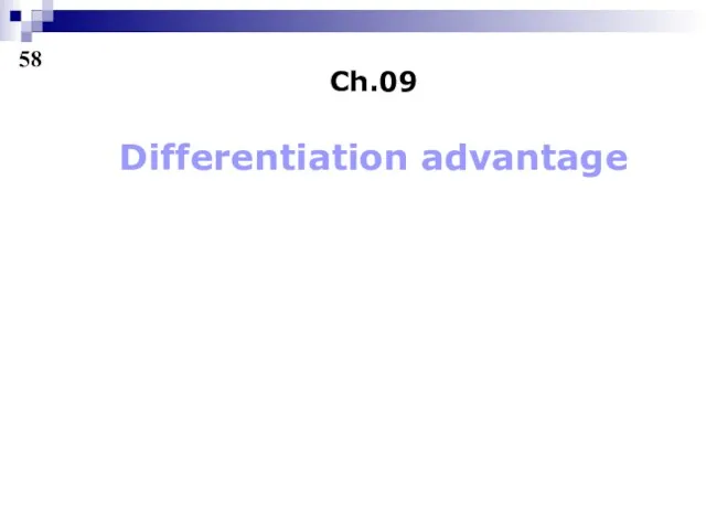 Ch.09 Differentiation advantage 58