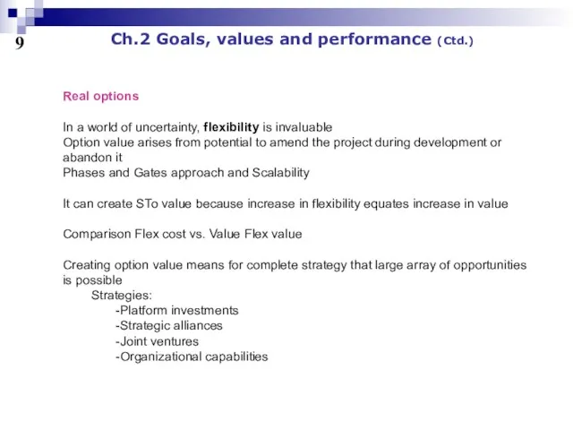 9 Ch.2 Goals, values and performance (Ctd.) Real options In