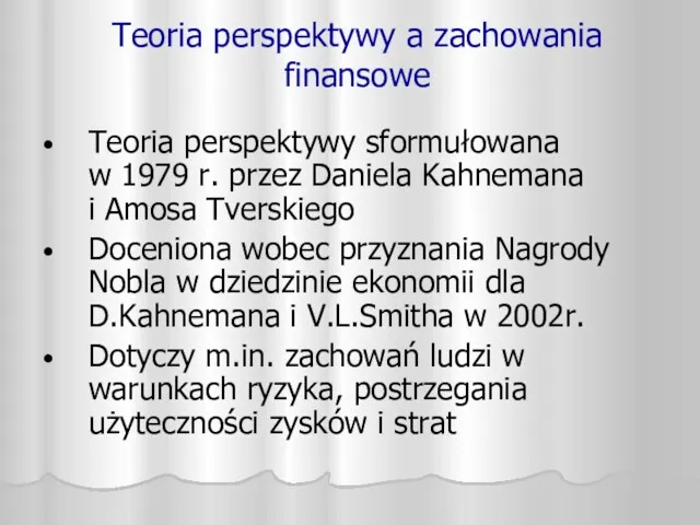 Teoria perspektywy a zachowania finansowe Teoria perspektywy sformułowana w 1979