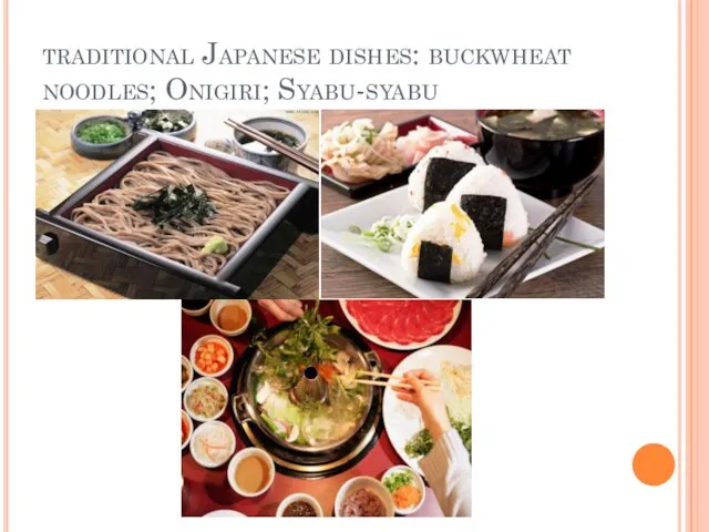 traditional Japanese dishes: buckwheat noodles; Onigiri; Syabu-syabu