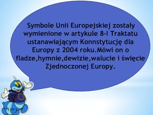 Symbole Unii Europejskiej zostały wymienione w artykule 8-I Traktatu ustanawiającym Konnstytucję dla Europy