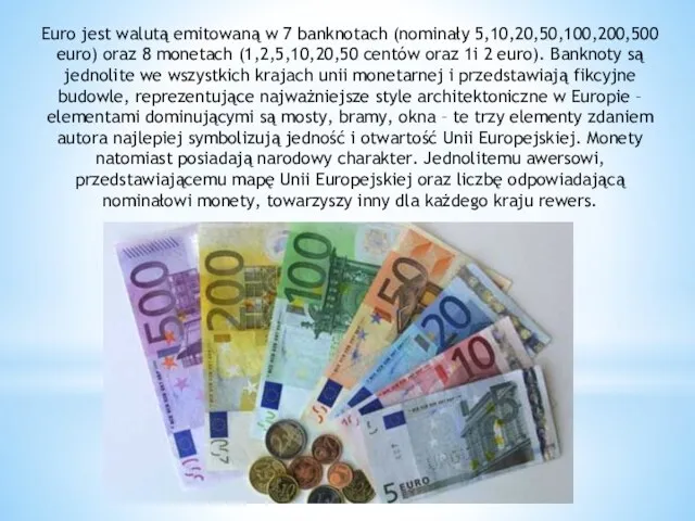Euro jest walutą emitowaną w 7 banknotach (nominały 5,10,20,50,100,200,500 euro) oraz 8 monetach