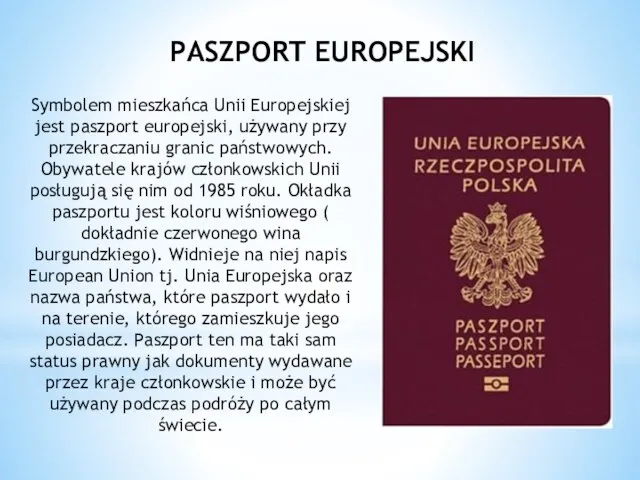 Symbolem mieszkańca Unii Europejskiej jest paszport europejski, używany przy przekraczaniu granic państwowych. Obywatele