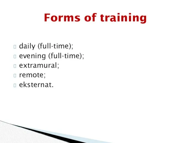 daily (full-time); evening (full-time); extramural; remote; eksternat. Forms of training