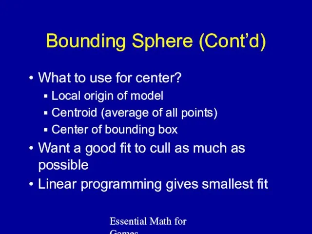 Essential Math for Games Bounding Sphere (Cont’d) What to use for center? Local
