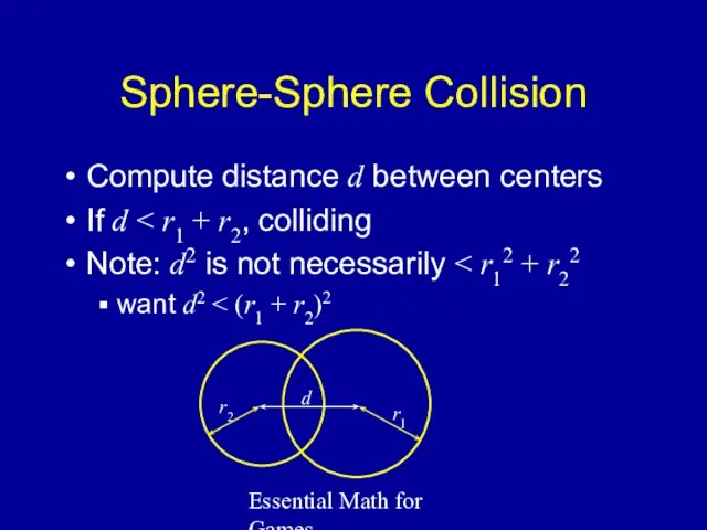 Essential Math for Games Sphere-Sphere Collision Compute distance d between