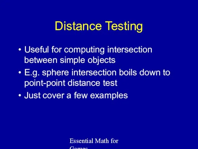 Essential Math for Games Distance Testing Useful for computing intersection