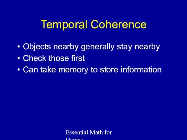 Essential Math for Games Temporal Coherence Objects nearby generally stay