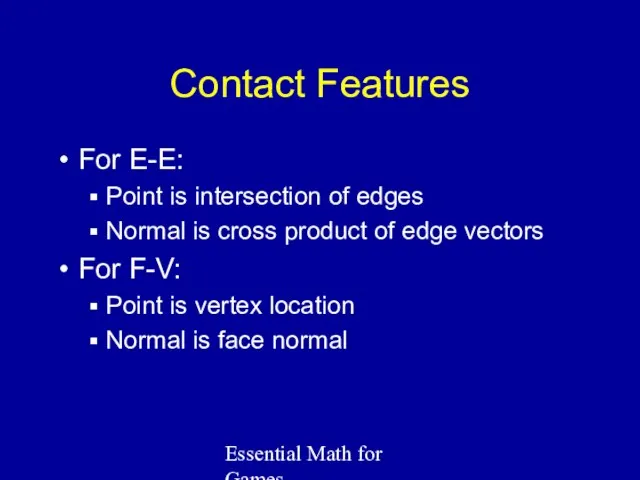 Essential Math for Games Contact Features For E-E: Point is intersection of edges