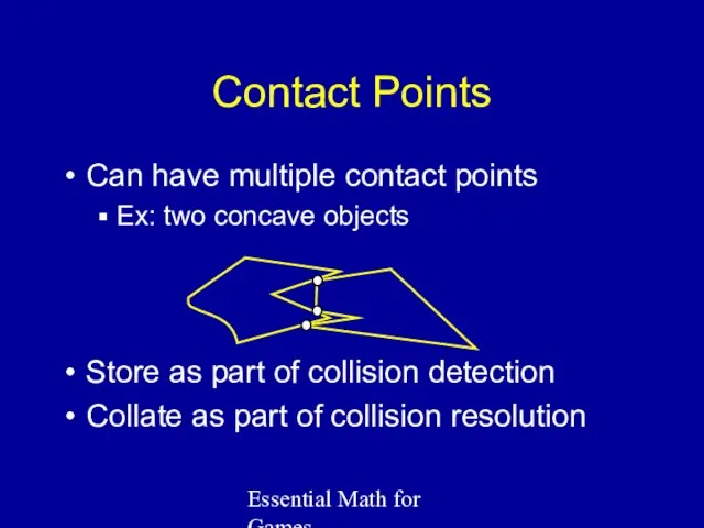 Essential Math for Games Contact Points Can have multiple contact