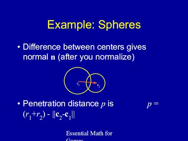 Essential Math for Games Example: Spheres Difference between centers gives normal n (after