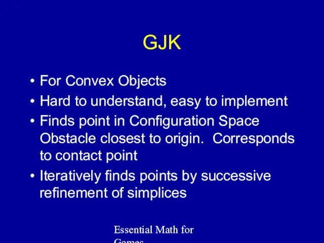 Essential Math for Games GJK For Convex Objects Hard to understand, easy to