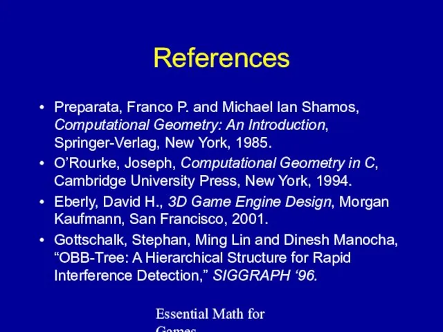 Essential Math for Games References Preparata, Franco P. and Michael Ian Shamos, Computational