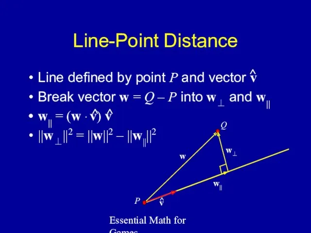 Essential Math for Games Line-Point Distance Line defined by point P and vector