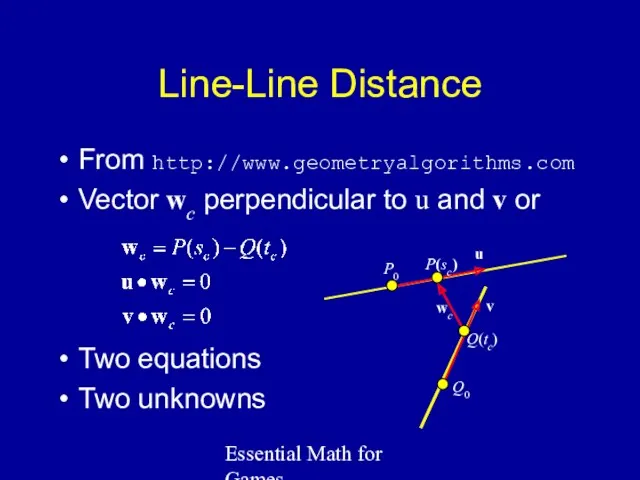 Essential Math for Games Line-Line Distance From http://www.geometryalgorithms.com Vector wc
