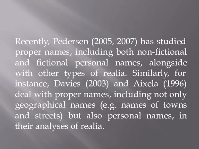 Recently, Pedersen (2005, 2007) has studied proper names, including both