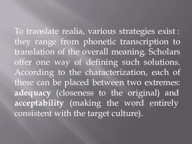 To translate realia, various strategies exist : they range from