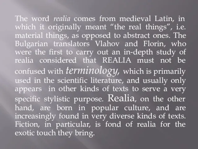 The word realia comes from medieval Latin, in which it