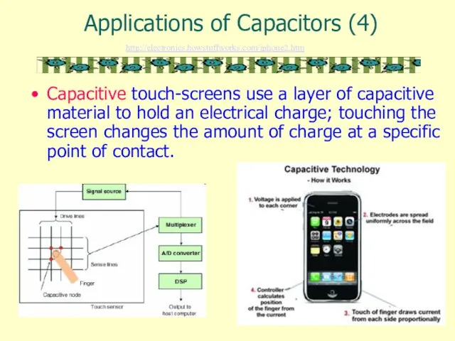 Applications of Capacitors (4) Capacitive touch-screens use a layer of