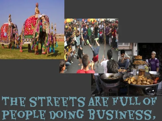 The streets are full of people doing business, sellind snacks and clothes, or just living there.