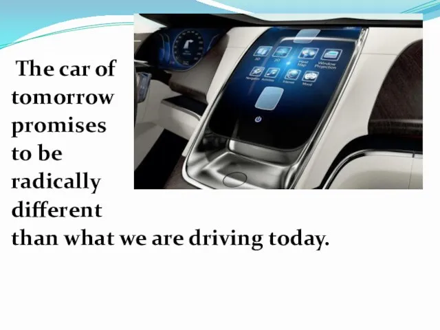 The car of tomorrow promises to be radically different than what we are driving today.