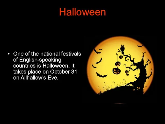 Halloween One of the national festivals of English-speaking countries is Halloween. It takes
