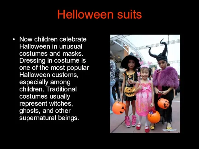 Helloween suits Now children celebrate Halloween in unusual costumes and masks. Dressing in