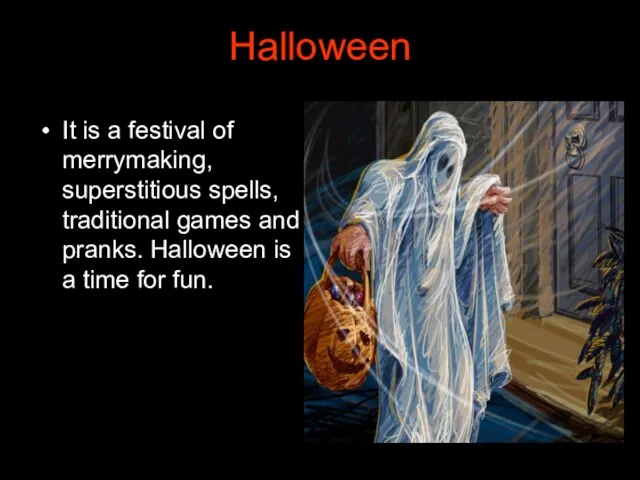 Halloween It is a festival of merrymaking, superstitious spells, traditional