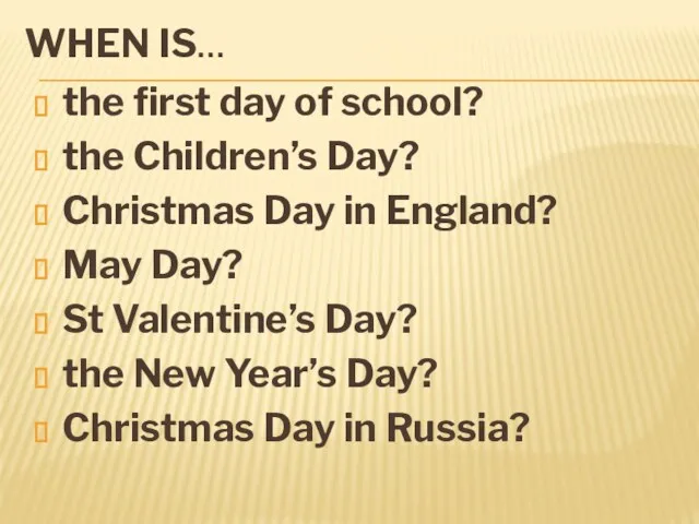 WHEN IS… the first day of school? the Children’s Day?