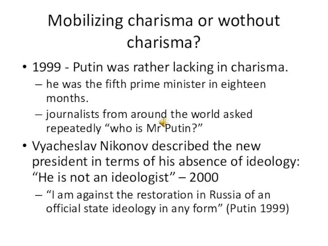 Mobilizing charisma or wothout charisma? 1999 - Putin was rather