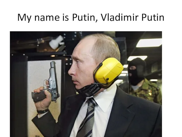 My name is Putin, Vladimir Putin