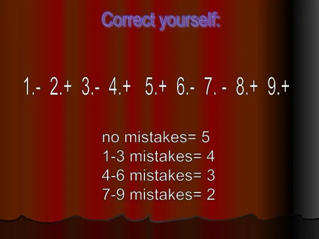 Correct yourself: 1.- 2.+ 3.- 4.+ 5.+ 6.- 7. -