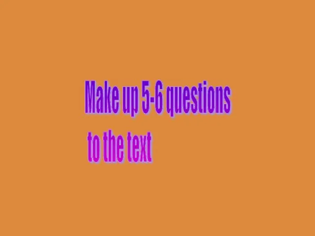Make up 5-6 questions to the text