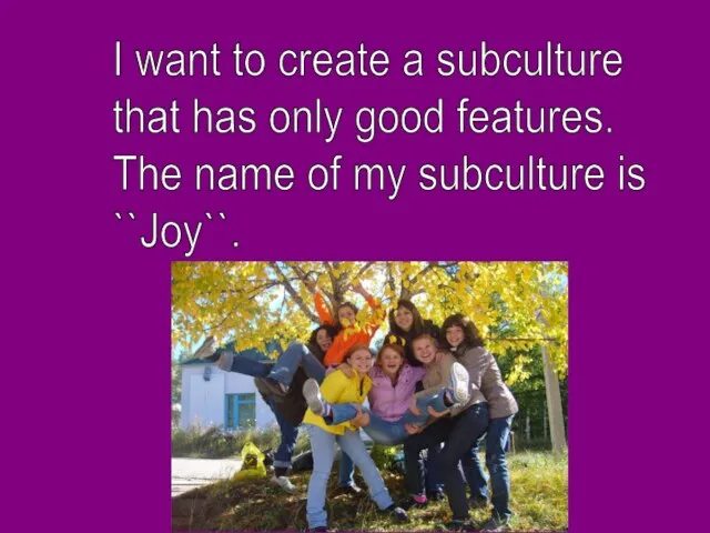 I want to create a subculture that has only good