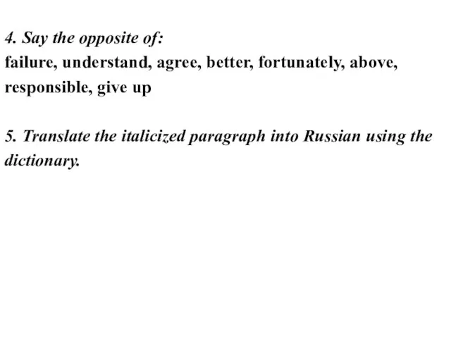 4. Say the opposite of: failure, understand, agree, better, fortunately,