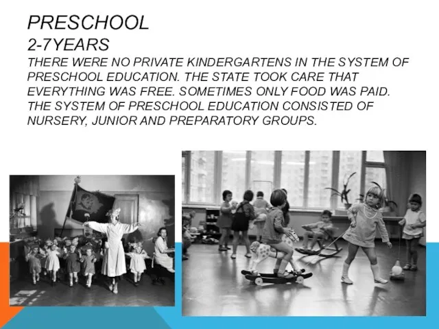 PRESCHOOL 2-7YEARS THERE WERE NO PRIVATE KINDERGARTENS IN THE SYSTEM