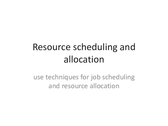 Resource scheduling and allocation use techniques for job scheduling and resource allocation