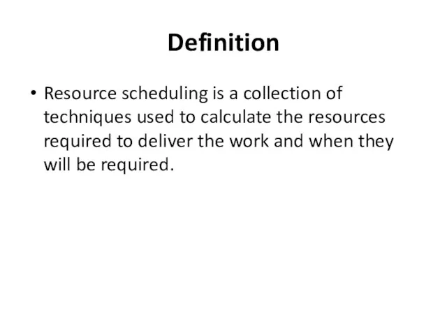 Definition Resource scheduling is a collection of techniques used to