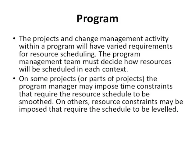 Program The projects and change management activity within a program