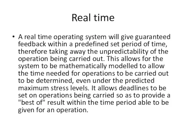 Real time A real time operating system will give guaranteed