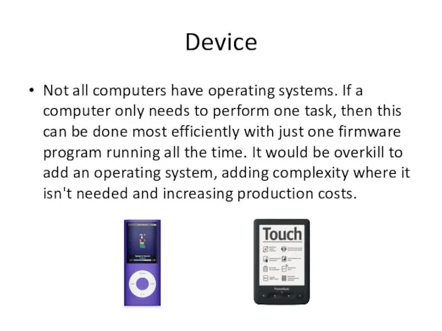 Device Not all computers have operating systems. If a computer