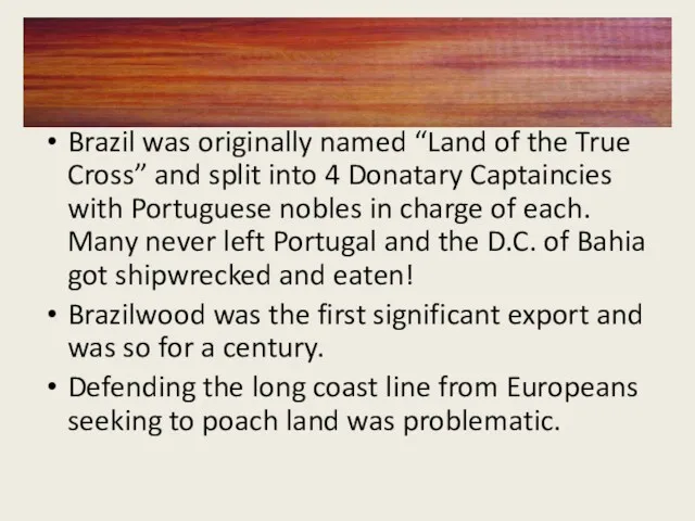 Brazil was originally named “Land of the True Cross” and