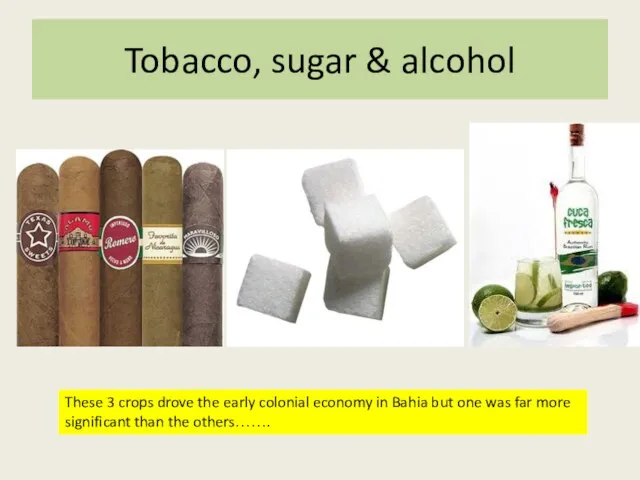 Tobacco, sugar & alcohol These 3 crops drove the early