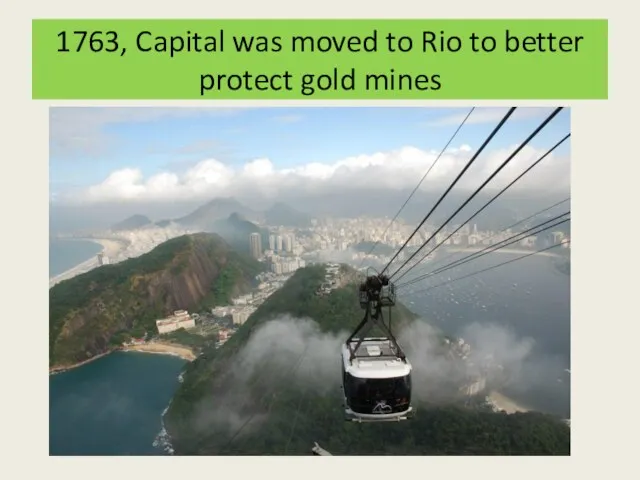1763, Capital was moved to Rio to better protect gold mines