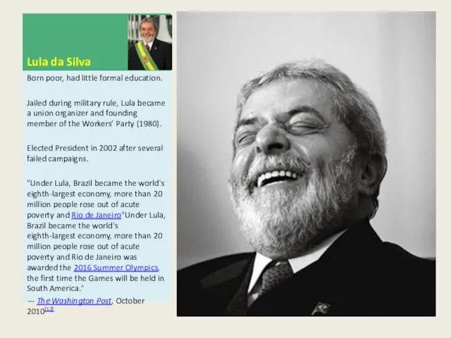 Lula da Silva Born poor, had little formal education. Jailed