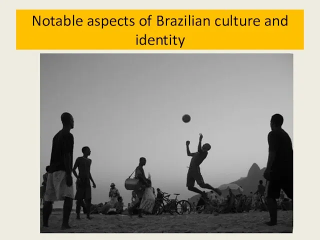 Notable aspects of Brazilian culture and identity
