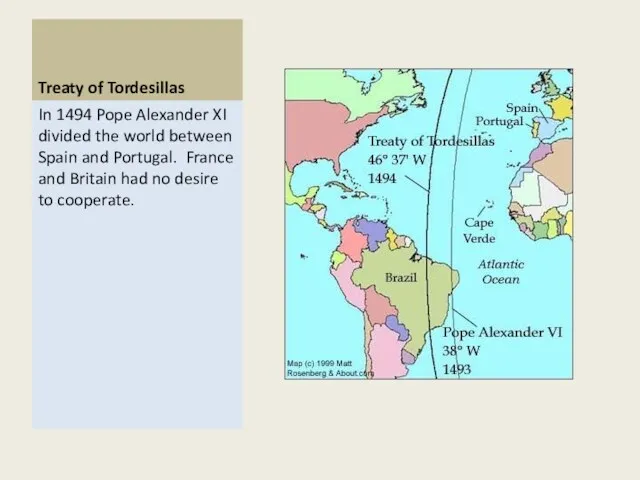 Treaty of Tordesillas In 1494 Pope Alexander XI divided the