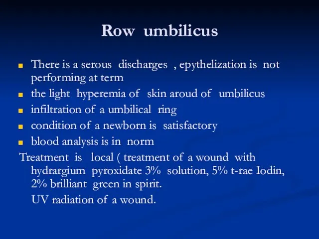 Row umbilicus There is a serous discharges , epythelization is not performing at