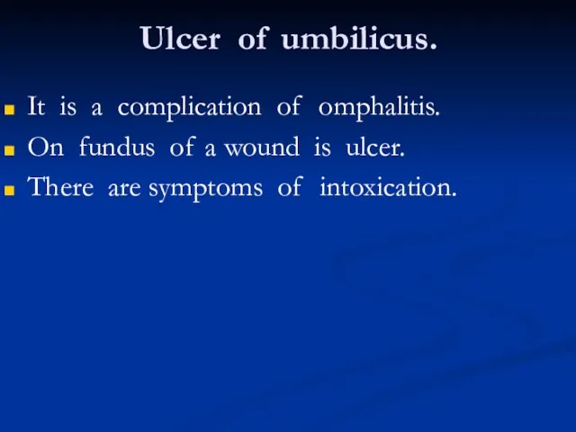 Ulcer of umbilicus. It is a complication of omphalitis. On