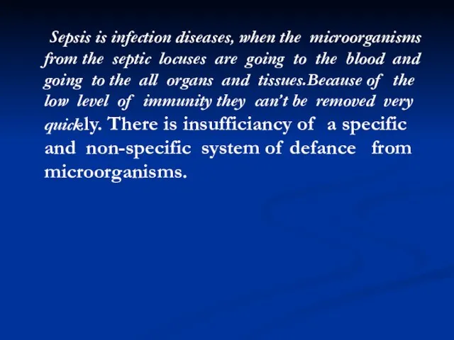 Sepsis is infection diseases, when the microorganisms from the septic locuses are going